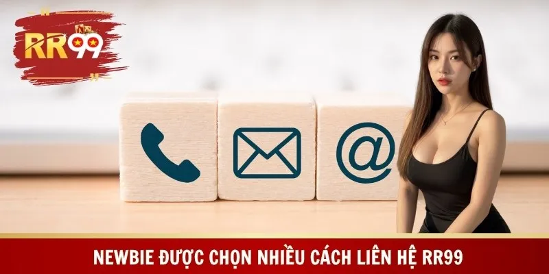 Newbie được chọn nhiều cách liên hệ RR99